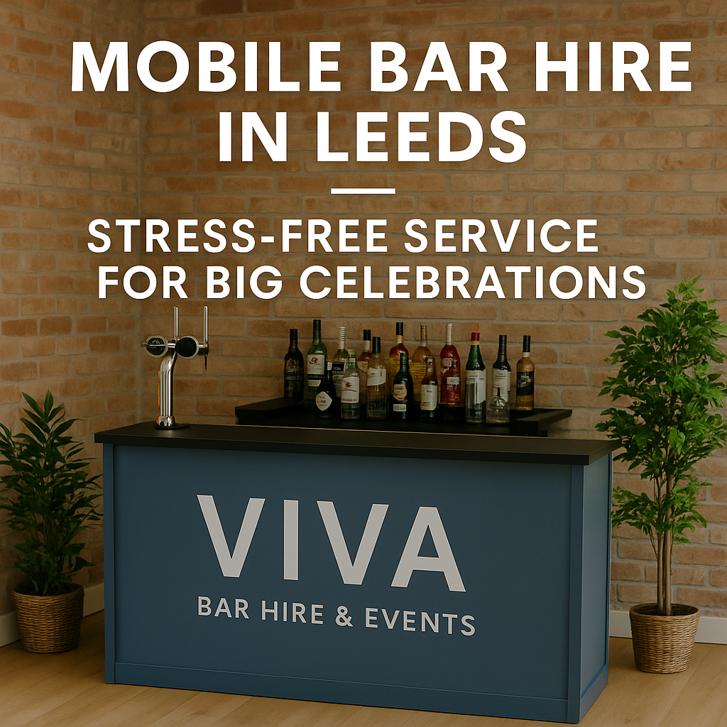 Mobile Bar Hire in Leeds – Stress-Free Service for Big Celebrations